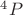 $^4P$