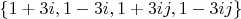 $$\{1+3i,1-3i,1+3ij,1-3ij\}$$