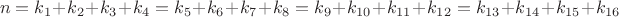 $$n=k_1+k_2+k_3+k_4=k_5+k_6+k_7+k_8=k_9+k_{10}+k_{11}+k_{12}=k_{13}+k_{14}+k_{15}+k_{16}$$