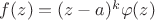 $f(z)=(z-a)^k\varphi(z)$