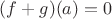 $(f+g)(a)=0$