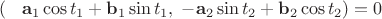 $(\;\;\;\mathbf a_1\cos t_1+\mathbf b_1\sin t_1,\; -\mathbf a_2\sin t_2+\mathbf b_2\cos t_2)=0$