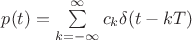 $p(t)=\sum\limits_{k=-\infty}^{\infty}c_{k} \delta(t-k T)$