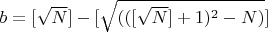 $b=[\sqrt{N}]-[\sqrt{(([\sqrt{N}]+1)^2-N)}]$