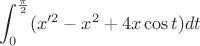 $$\int_{0}^{\frac{\pi}{2}}( x'^2-x^2+4x\cos t)dt$$ $$\int_{0}^{\frac{\pi}{2}}( x'^2-x^2+4x\cos t)dt$$