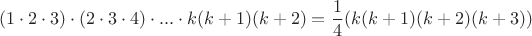 $$(1 \cdot 2 \cdot 3) \cdot (2 \cdot 3\cdot 4) \cdot ...\cdot k(k+1)(k+2)= \frac{1}{4} (k(k+1)(k+2)(k+3))$$