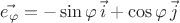 $\vec{e_\varphi}=-\sin\varphi\,\vec{i}+\cos\varphi\,\vec{j}$
