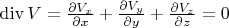 $\operatorname{div}V = \frac{\partial V_x}{\partial x}+\frac{\partial V_y}{\partial y}+\frac{\partial V_z}{\partial z}=0$