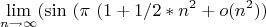 $$\lim_{n\to\infty}(\sin \ ( \pi \ \((1+1/2*n^2+o(n^2))$$