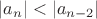 $|a_n| < |a_{n-2}|$