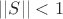 $||S||<1$