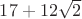 $17+12\sqrt{2}$