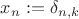 $x_n:=\delta_{n,k}$