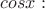 $cosx:$