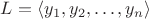 $L = \left<y_1, y_2, \ldots, y_n\right>$