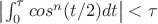$\left|\int_0^\tau cos^n(t/2)dt\right|<\tau$