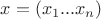 $x = (x_1...x_n)$
