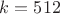 $k=512$