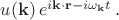 $u(\mathbf{k}) \, e^{i\mathbf{k \cdot r}-i \omega_{\mathbf{k}} t} \, .$