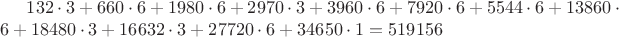 $132\cdot3 + 660\cdot6 + 1980\cdot6 + 2970\cdot3 + 3960\cdot6 + 7920\cdot6 + 5544\cdot6 + 13860\cdot6 + 18480\cdot3 + 16632\cdot3 + 27720\cdot6 + 34650\cdot1 = 519 156$