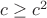 $c\ge c^2$