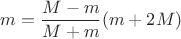 $m=\dfrac{M-m}{M+m}(m+2M)$