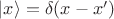 $\left\lvert x \right\rangle =\delta(x-x')$