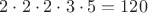 $2\cdot 2 \cdot 2 \cdot 3 \cdot 5=120$