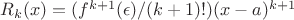 $R_k(x)=(f^{k+1}(\epsilon)/(k+1)!)(x-a)^{k+1}$