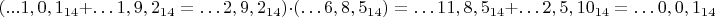 $$(...1,0,1_{14}+&hellip;1,9,2_{14}=&hellip;2,9,2_{14}) \cdot(&hellip;6,8,5_{14})=
   &hellip;11,8,5_{14}+&hellip;2,5,10_{14}=&hellip;0,0,1_{14}$$