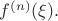 $f^{(n)}(\xi).$