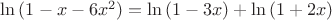 $\ln{(1-x-6x^2)}=\ln{(1-3x)}+\ln{(1+2x)}$