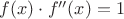 $f(x)\cdot f''(x)=1$