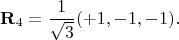 $$\mathbf{R}_4 = \frac{1}{\sqrt{3}} (+1,-1,-1).$$