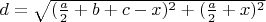 $d= \sqrt {(\frac a2 +b+c -x)^2 + (\frac a2 + x)^2 }$
