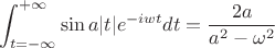$$\int_{t=-\infty}^{+\infty}\sin a|t|e^{-iwt}dt={2a\over a^2-\omega^2}$$