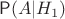 $\mathsf P(A|H_1)$