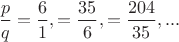 $\dfrac{p}{q}=\dfrac{6}{1},=\dfrac{35}{6},=\dfrac{204}{35},...$