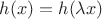 $h(x)=h(\lambda x)$