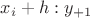 $x_{i}+h:y_{+1}$