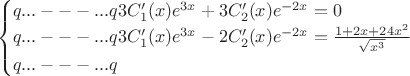 $$\begin{cases}
 3C_1'(x)e^{3x}+3C_2'(x)e^{-2x}=0 \\
 3C_1'(x)e^{3x}-2C_2'(x)e^{-2x}=\frac{1+2x+24x^2}{\sqrt {x^3}}\\
 \end{cases}$$