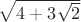$\sqrt{4+3\sqrt{2}}$
