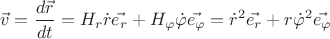 $$ \vec v = \frac {d \vec r} {dt} = H_r \dot r \vec{e_r} + H_{\varphi} \dot {\varphi} \vec {e_{\varphi}}  = {\dot r}^2 \vec{e_r} + r {\dot {\varphi}}^2 \vec{e_{\varphi}}  $$
