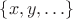 $\{x,y,\ldots\}$ $\{x,y,\ldots\}$