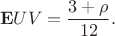 $${\bf E}UV=\frac{3+\rho}{12}.$$