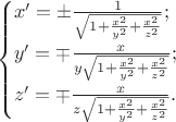 $$\begin{cases}x'=\pm{1\over\sqrt{1+{x^2\over y^2}+{x^2\over z^2}}};\\
y'=\mp{x\over y\sqrt{1+{x^2\over y^2}+{x^2\over z^2}}};\\
z'=\mp{x\over z\sqrt{1+{x^2\over y^2}+{x^2\over z^2}}}.\end{cases}$$