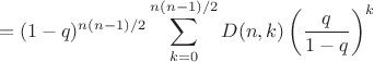 $$=(1-q)^{n(n-1)/2} \sum_{k=0}^{n(n-1)/2} D(n,k) \left(\frac{q}{1-q}\right)^k$$