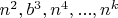 $n^2, b^3, n^4, ..., n^k$