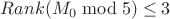 $Rank(M_0 \bmod 5) \leq 3$