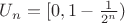 $U_n=[0,1-\frac 1{2^n})$